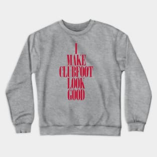 Clubfoot Looks Good Crewneck Sweatshirt